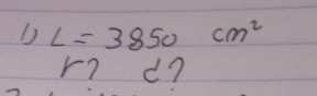 L=3850cm^2
r? d?