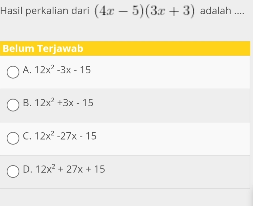 Hasil perkalian dari (4x-5)(3x+3) adalah ....
B