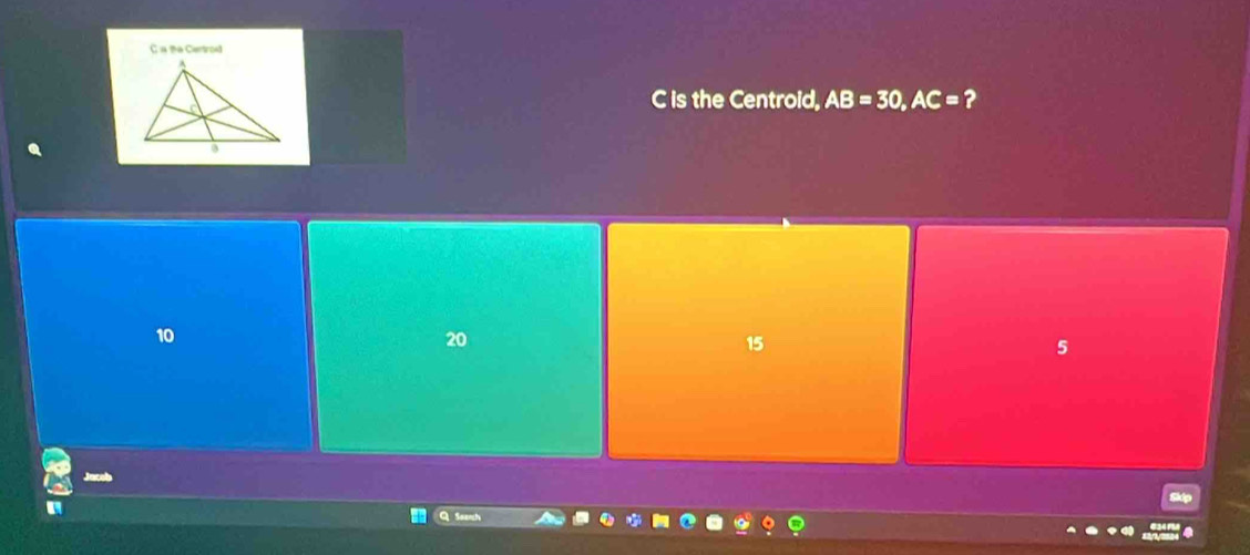 is the Centroid, AB=30, AC= ?
10
20
15
5
a