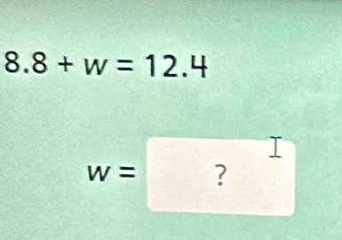 8.8+w=12.4
w=?