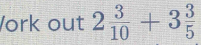 Vork out 2 3/10 +3 3/5 