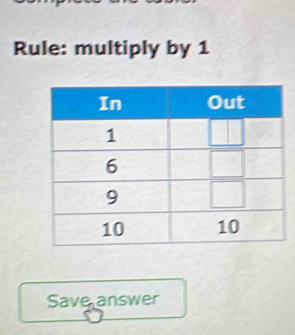 Rule: multiply by 1
Save answer