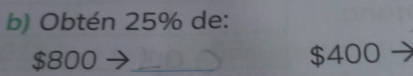 Obtén 25% de:
$800 _ $400