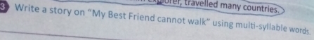 torel, travelled many countries. 
Write a story on “My Best Friend cannot walk” using multi-syllable words.