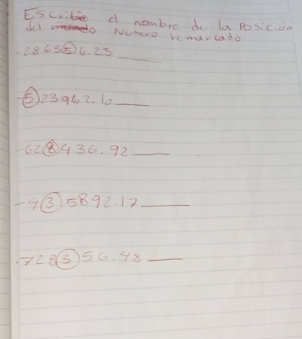 Es cribe d nombre do la po sic. on 
del o NUmero Vcnarcado 
_
-28636. 23
) 23962. 10 _
-62436. 92 _
-4③=892. 12 _
-7283) 56. 48 _