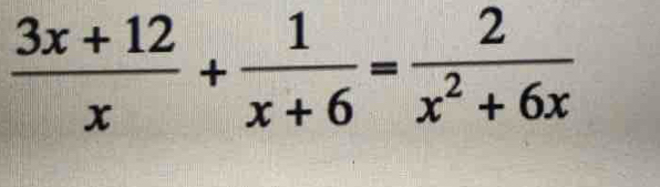  (3x+12)/x + 1/x+6 = 2/x^2+6x 