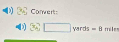 Convert:
3y□ yards=8 miles