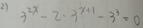 3^(2x)-2· 3^(x+1)-3^3=0