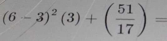 (6-3)^2(3)+( 51/17 )=