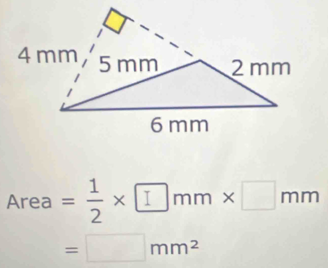 Area= 1/2 * □ mm* □ mm
=□ mm^2