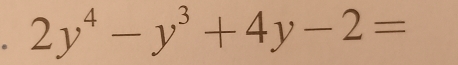 2y^4-y^3+4y-2=