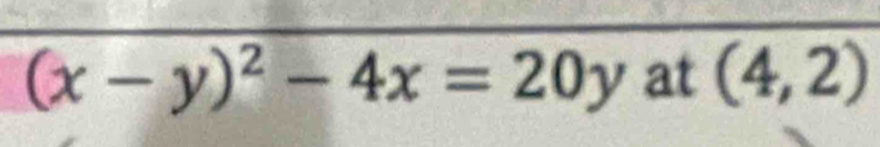 (x-y)^2-4x=20y at (4,2)