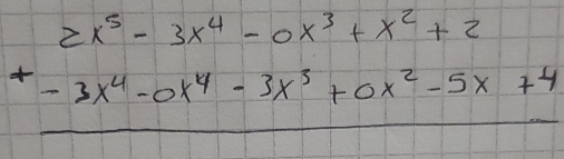 beginarrayr 2x^5-3x^4-0x^3+x^2+2 +-3x^4-0x^4-3x^3+0x^2-5x+4 hline endarray