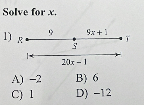 Solve for x.
1
A) -2 B) 6
C) 1 D) -12