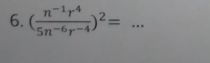 ( (n^(-1)r^4)/5n^(-6)r^(-4) )^2= _