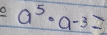 a^5· a^(-3)=