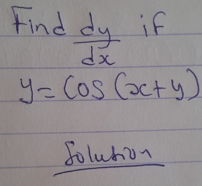 Find if
 dy/dx 
y=cos (x+y)
foluhan