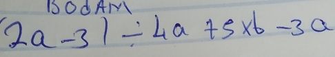 1SO△ANY
(2a-3)/ 4a+5* 6-3a