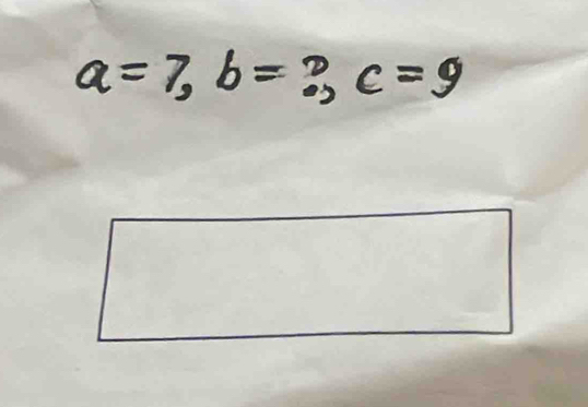 a=7, b= ∴ c=9