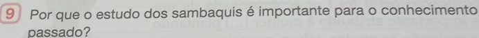 Por que o estudo dos sambaquis é importante para o conhecimento 
passado?