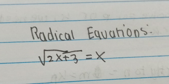 Radical Equarions.
sqrt(2x+3)=x