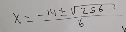 x= (-14± sqrt(256))/6 