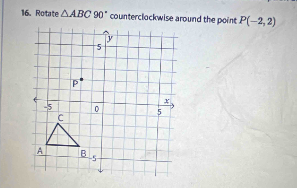 Rotate △ ABC90° P(-2,2)