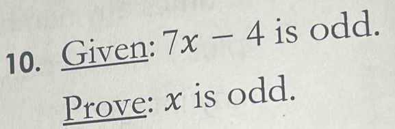 Given: 7x-4 is odd. 
Prove: x is odd.