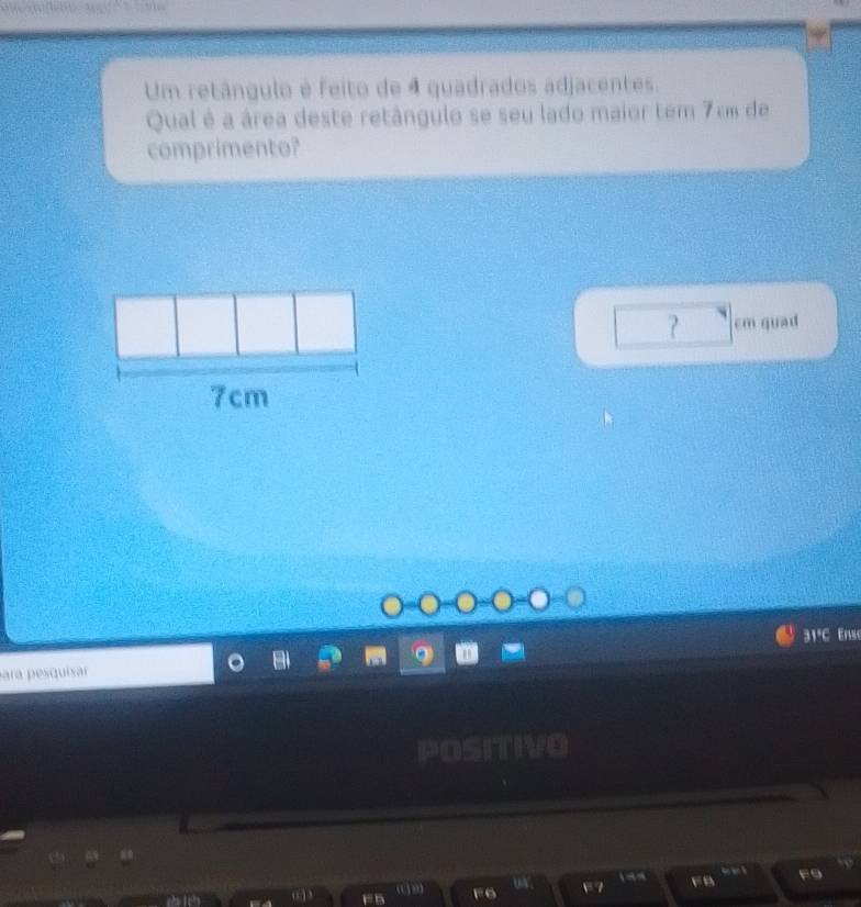 Um retângulo é feito de 4 quadrados adjacentes. 
Qual é a área deste retângulo se seu lado maior tem 7cm de 
comprimento? 
? cm quad
31ºC Ense 
p ara pesquisar 
FB F9