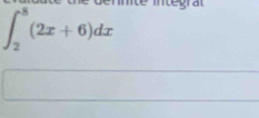 egra
∈t _2^8(2x+6)dx