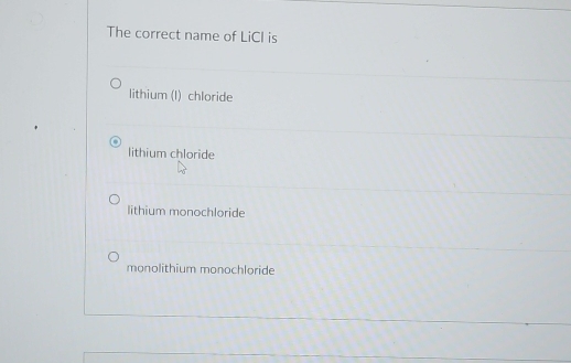 Solved: The correct name of LiCl is lithium (I) chloride lithium ...