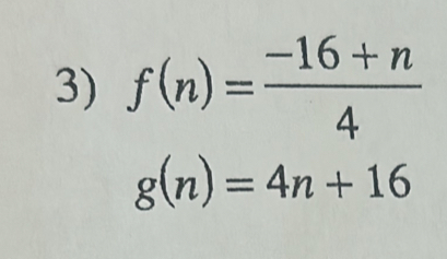 f(n)= (-16+n)/4 
g(n)=4n+16