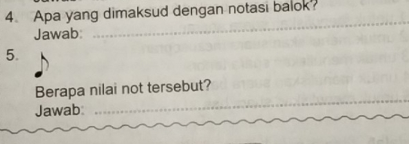 Apa yang dimaksud dengan notasi balok? 
Jawab_ 
_ 
5. 
Berapa nilai not tersebut? 
Jawab 
_