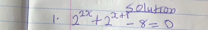 solution
2^(2x)+2^(x+1)-8=0