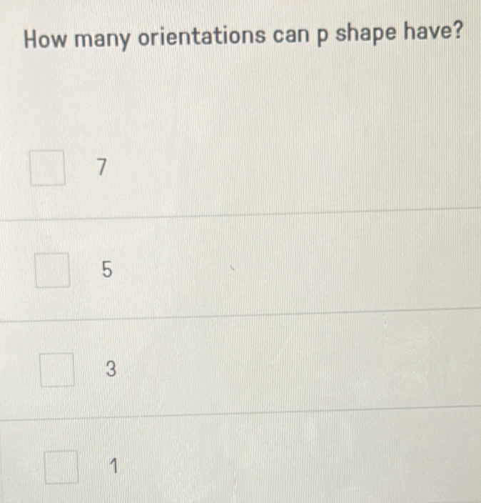 How many orientations can p shape have?
7
5
3
1