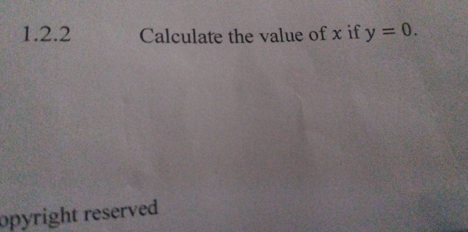 Calculate the value of x if y=0. 
opyright reserved