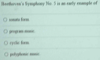 Solved: Beethoven's Symphony No. 5 is an early example of sonata form ...