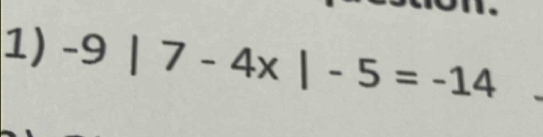 -9|7-4x|-5=-14