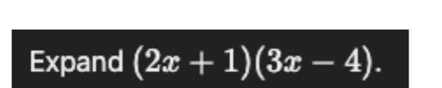 Expand (2x+1)(3x-4).