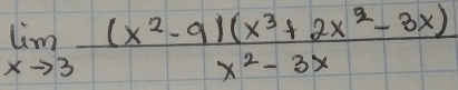 limlimits _xto 3 ((x^2-9)(x^3+2x^2-3x))/x^2-3x 