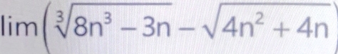 lim(sqrt[3](8n^3-3n)-sqrt(4n^2+4n)