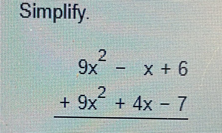 Simplify.
beginarrayr 9x^2-x+6 +9x^2+4x-7 hline endarray