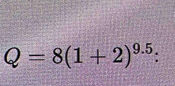 Q=8(1+2)^9.5 :