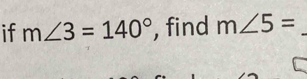 if m∠ 3=140° , find m∠ 5=