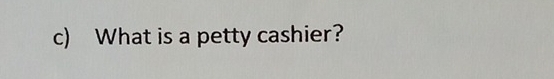 What is a petty cashier?