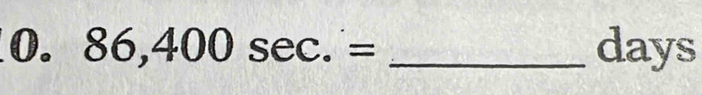 86,400sec .= _ days