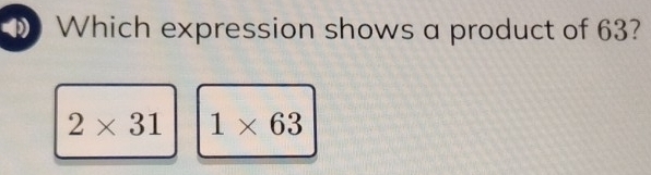 Which expression shows a product of 63?
2* 31 1* 63