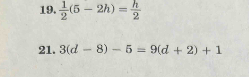  1/2 (5-2h)= h/2 
21. 3(d-8)-5=9(d+2)+1