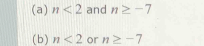 n<2</tex> and n≥ -7
(b) n<2</tex> or n≥ -7