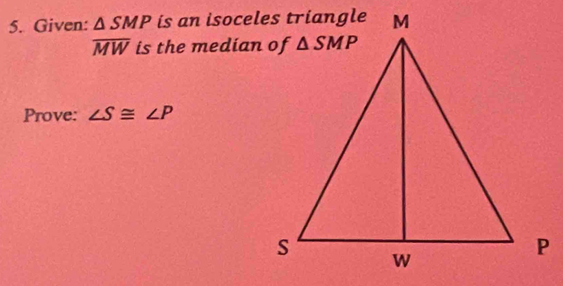 Given: △ SMP
overline MW is the median of
Prove: ∠ S≌ ∠ P